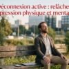Déconnexion active : relâcher la pression physique et mentale